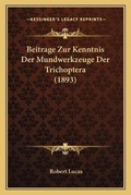 Cover: Beitrage Zur Kenntnis Der Mundwerkzeuge Der Trichoptera (1893) - Kessinger Publishing