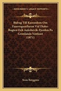 Cover: Bidrag Till Kannedom Om Fanerogamfloran Vid Disko-Bugten Och Auleitsivik-Fjorden Pa Gronlands Vestkust (1871) - Kessinger Publishing