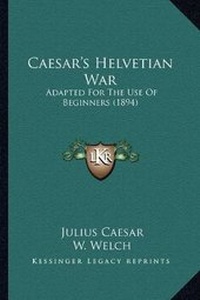 Enlarge image Cover: Caesar's Helvetian War - Kessinger Publishing