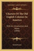 Abbildung von: Charters Of The Old English Colonies In America - Kessinger Publishing