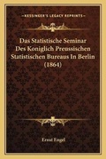 Cover: Das Statistische Seminar Des Koniglich Preussischen Statistischen Bureaus In Berlin (1864) - Kessinger Publishing