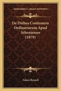 Cover: De Diebus Contionum Ordinariarum Apud Athenienses (1879) - Kessinger Publishing