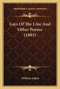 Cover: Lays Of The Line And Other Poems (1883) - Kessinger Publishing