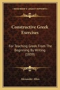 Cover: Constructive Greek Exercises - Kessinger Publishing