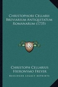 Cover: Christophori Cellarii Breviarium Antiquitatum Romanarum (1735) - Kessinger Publishing