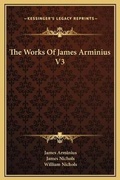 Cover: The Works Of James Arminius V3 - Kessinger Publishing