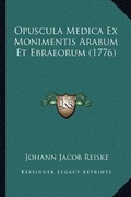 Cover: Opuscula Medica Ex Monimentis Arabum Et Ebraeorum (1776) - Kessinger Publishing