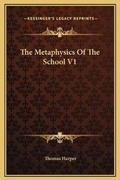 Cover: The Metaphysics Of The School V1 - Kessinger Publishing