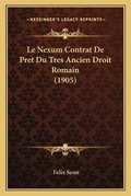 Cover: Le Nexum Contrat De Pret Du Tres Ancien Droit Romain (1905) - Kessinger Publishing