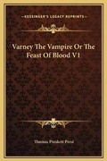 Cover: Varney The Vampire Or The Feast Of Blood V1 - Kessinger Publishing