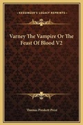 Cover: Varney The Vampire Or The Feast Of Blood V2 - Kessinger Publishing