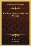 Cover: The Great Pyramid Its Divine Message - Kessinger Publishing