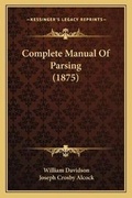 Cover: Complete Manual Of Parsing (1875) - Kessinger Publishing