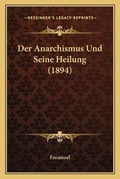Cover: Der Anarchismus Und Seine Heilung (1894) - Kessinger Publishing