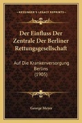 Cover: Der Einfluss Der Zentrale Der Berliner Rettungsgesellschaft - Kessinger Publishing