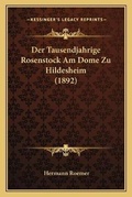 Cover: Der Tausendjahrige Rosenstock Am Dome Zu Hildesheim (1892) - Kessinger Publishing