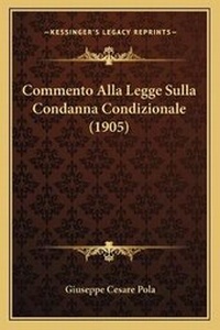 Abbildung von: Commento Alla Legge Sulla Condanna Condizionale (1905) - Kessinger Publishing