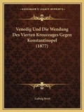 Cover: Venedig Und Die Wendung Des Vierten Kreuzzuges Gegen Konstantinopel (1877) - Kessinger Publishing
