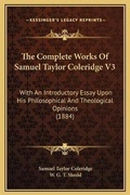 Cover: The Complete Works Of Samuel Taylor Coleridge V3 - Kessinger Publishing