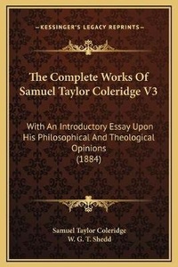 Enlarge image Cover: The Complete Works Of Samuel Taylor Coleridge V3 - Kessinger Publishing