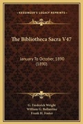 Cover: The Bibliotheca Sacra V47 - Kessinger Publishing