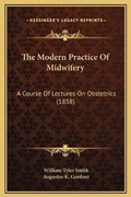 Cover: The Modern Practice Of Midwifery - Kessinger Publishing