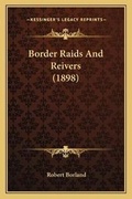 Cover: Border Raids And Reivers (1898) - Kessinger Publishing