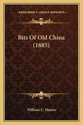 Cover: Bits Of Old China (1885) - Kessinger Publishing