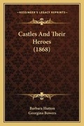 Cover: Castles And Their Heroes (1868) - Kessinger Publishing