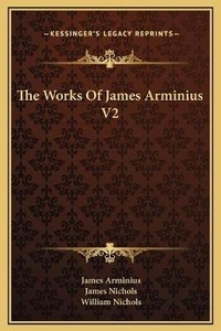 Enlarge image Cover: The Works Of James Arminius V2 - Kessinger Publishing