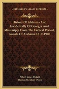 Cover: History Of Alabama And Incidentally Of Georgia And Mississippi From The Earliest Period; Annals Of Alabama 1819-1900 - Kessinger Publishing