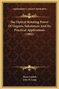 Enlarge image Cover: The Optical Rotating Power Of Organic Substances And Its Practical Applications (1902) - Kessinger Publishing