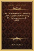 Cover: Uber Die Systematische Gliederung Und Geographische Verbreitung Der Gattung Anemone L. (1905) - Kessinger Publishing