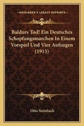 Cover: Baldurs Tod! Ein Deutsches Schopfungsmarchen In Einem Vorspiel Und Vier Aufzugen (1915) - Kessinger Publishing