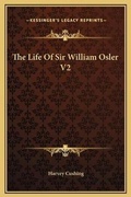 Cover: The Life Of Sir William Osler V2 - Kessinger Publishing