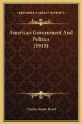 Cover: American Government And Politics (1910) - Kessinger Publishing