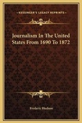 Bild: Journalism In The United States From 1690 To 1872 - Kessinger Publishing