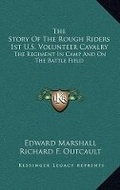 Cover: The Story Of The Rough Riders 1st U.S. Volunteer Cavalry - Kessinger Publishing