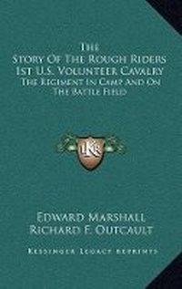 Enlarge image Cover: The Story Of The Rough Riders 1st U.S. Volunteer Cavalry - Kessinger Publishing