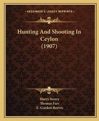 Enlarge image Cover: Hunting And Shooting In Ceylon (1907) - Kessinger Publishing