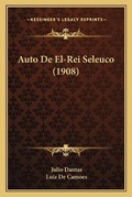 Cover: Auto De El-Rei Seleuco (1908) - Kessinger Publishing