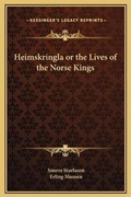 Cover: Heimskringla or the Lives of the Norse Kings - Kessinger Publishing