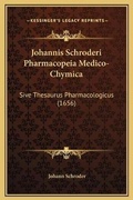 Cover: Johannis Schroderi Pharmacopeia Medico-Chymica - Kessinger Publishing