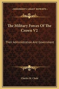 Abbildung von: The Military Forces Of The Crown V2 - Kessinger Publishing