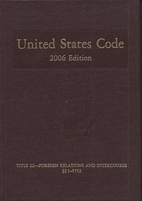 Abbildung von: United States Code, 2006, V. 14, Title 22, Foreign Relations and Intercourse, Sections 1-5732 - Government Printing Office