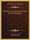 Cover: The Book Concerning The Tincture Of The Philosophers - Kessinger Publishing
