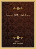 Cover: Symbols Of The Virgin Mary - Kessinger Publishing