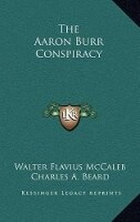 Enlarge image Cover: The Aaron Burr Conspiracy - Kessinger Publishing