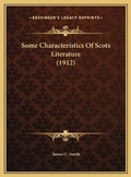Cover: Some Characteristics Of Scots Literature (1912) - Kessinger Publishing