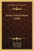 Cover: Jesuits And Jesuitism (1846) - Kessinger Publishing